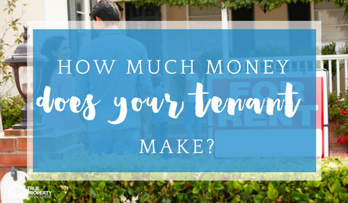 True Property - how much money does your tenant make